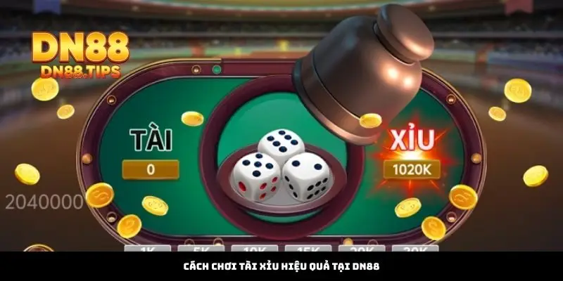 Cách Chơi Tài Xỉu Hiệu Quả Tại DN88