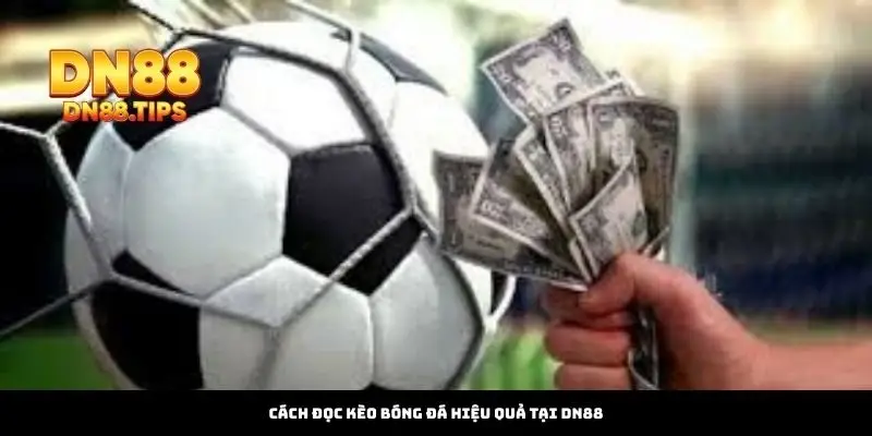Cách Đọc Kèo Bóng Đá Hiệu Quả Tại DN88