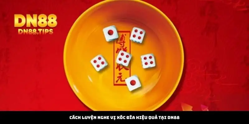 Cách Luyện Nghe Vị Xóc Đĩa Hiệu Quả Tại DN88