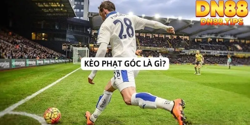 Giới thiệu tổng quan về kèo phạt góc